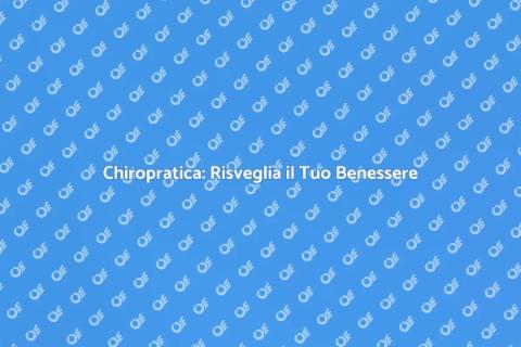 Trattamento Chiropratico: Benessere Fisico
