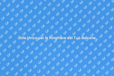 Ringhiere per Balconi Personalizzate