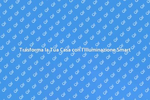 Illuminazione Smart per la Tua Casa