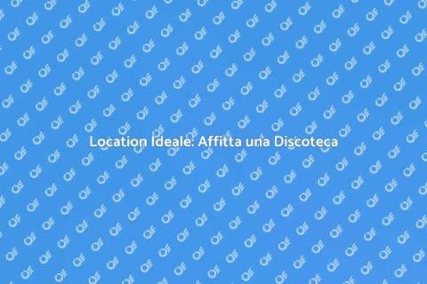 Affittare una Discoteca per Feste