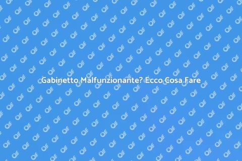 Riparazione Gabinetto: Guida Pratica