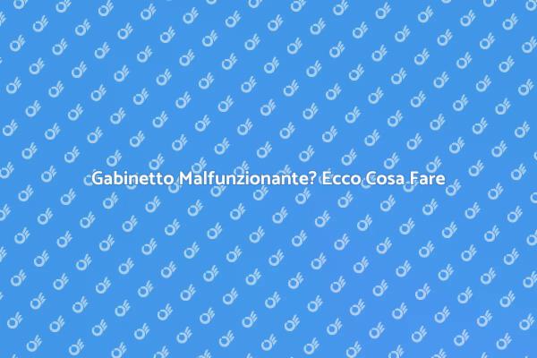 Come Riparare il Tuo Gabinetto in Pochi Passi
