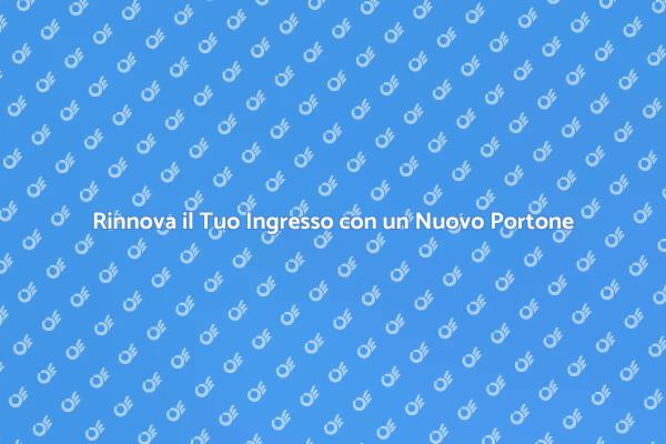 Rinnova il Tuo Portone d'Ingresso