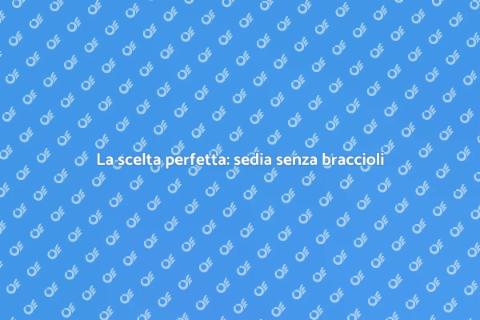 Sedia senza braccioli per arredamenti