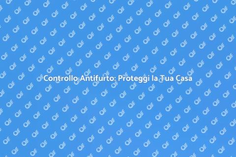Check Up Antifurto: Sicurezza Casa