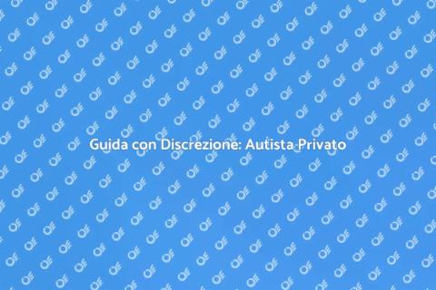 Essere un Autista Privato Discreto