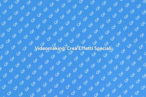 Corso Videomaking con Effetti Speciali