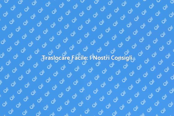 Guida al Trasloco Senza Stress