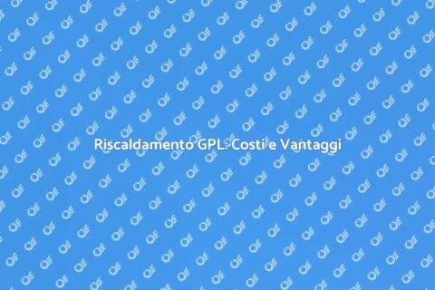 Costo Installazione Riscaldamento GPL