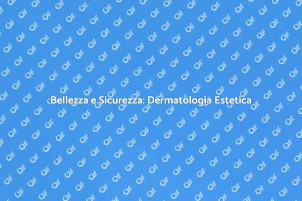 Riscopri la Bellezza con Dermatologia Estetica