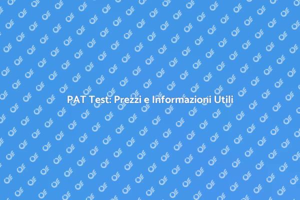 Costo del PAT Test: Tutto Quello che Devi Sapere