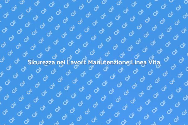Manutenzione Sicura della Linea Vita