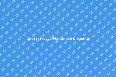 Trucco Sposa: Moderno e Affascinante