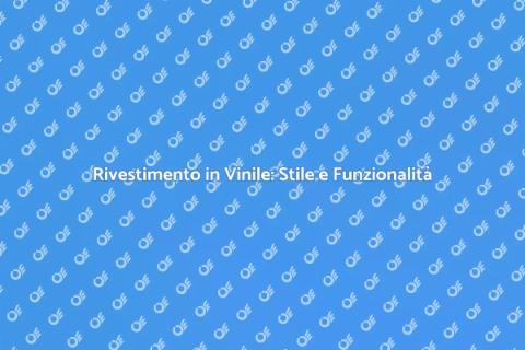 Rivestimento in Vinile: Eleganza e Stile