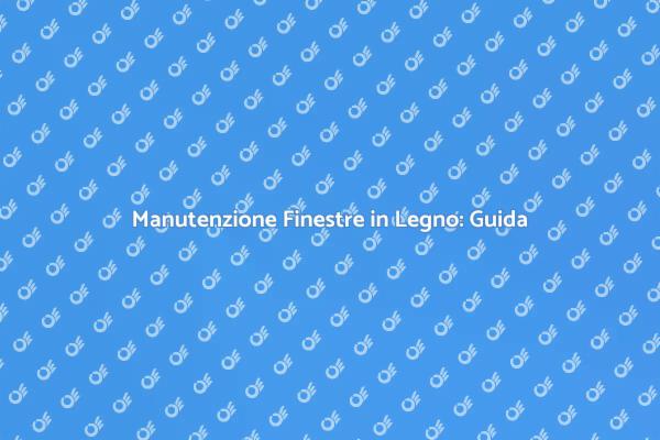 Come Mantenere le Finestre in Legno