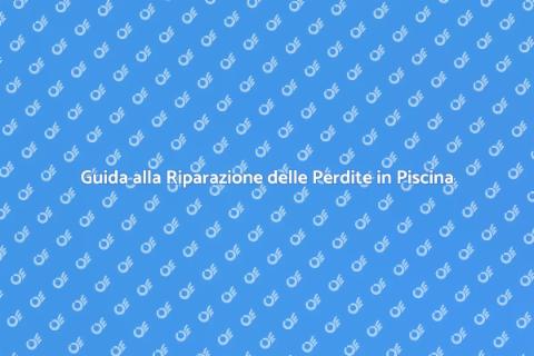 Riparare Perdite di Acqua in Piscina