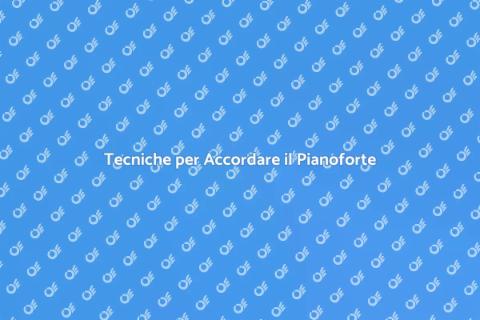 Accordare un Pianoforte: Guida Completa