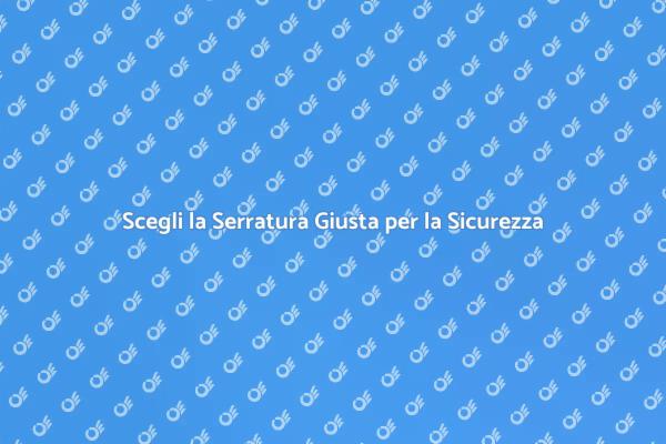 Migliora la Sicurezza con Serrature Moderne