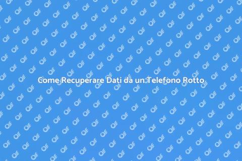 Recupero Dati da Telefono Rotto