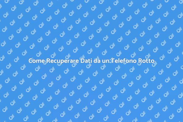 Come Salvare Dati da un Telefono Danneggiato