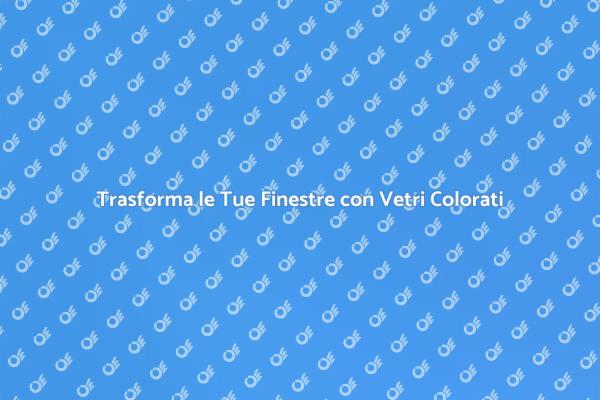 Rendi Uniche le Tue Finestre!