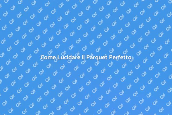 Parquet Lucido: Guida alla Cura