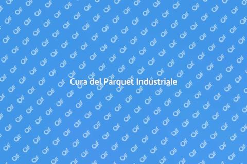 Manutenzione del Parquet Industriale