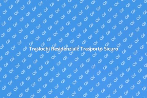 Trasporti per Traslochi Residenziali