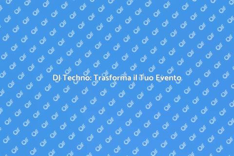 DJ Techno: Energia per il Tuo Evento
