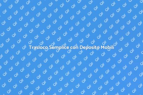 Trasloco con Deposito Mobili Incluso