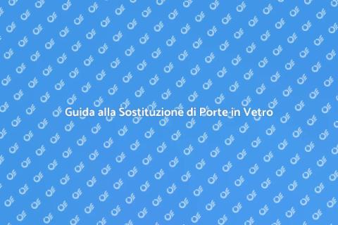 Sostituire una Porta Scorrevole in Vetro