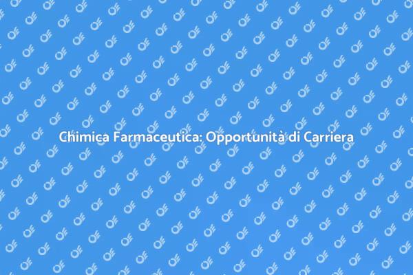 Opportunità nella Chimica Farmaceutica