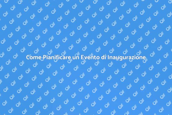 Eventi di Inaugurazione: Guida Pratica