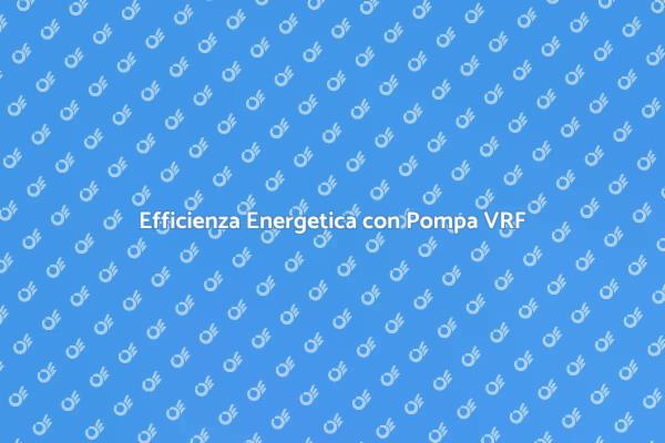 Innovazione nella Pompa di Calore VRF