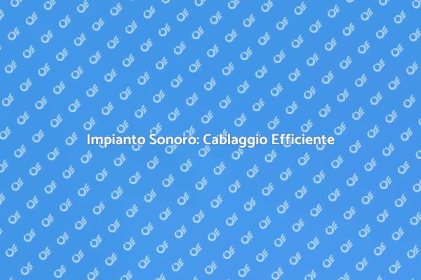 Cablaggio Sonoro: La Chiave del Successo