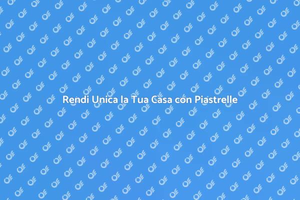 Scopri le Piastrelle Decorative!