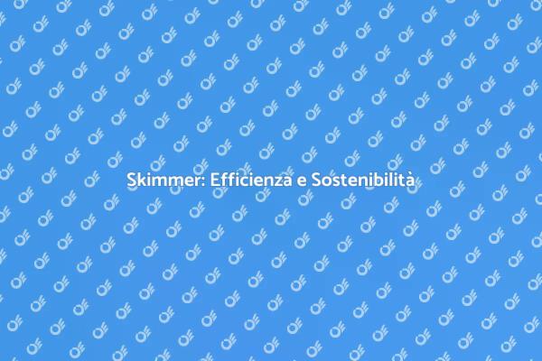 Skimmer: Un Passo Verso la Sostenibilità