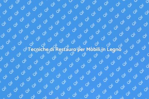 Restaurare Mobili in Legno Usurati