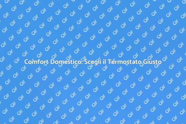 Termostato e Riscaldamento: Ecco Perché Serve