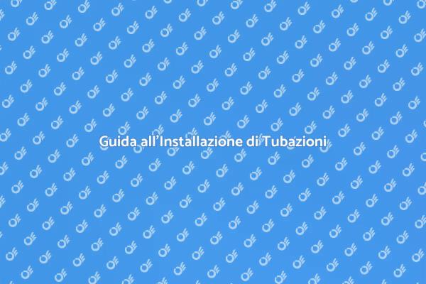 Installazione Efficace di Tubazioni