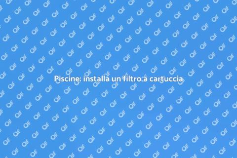 Filtraggio piscine: sistema a cartuccia