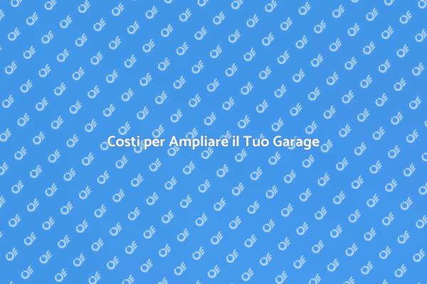 Ampliare Garage: Scopri i Costi