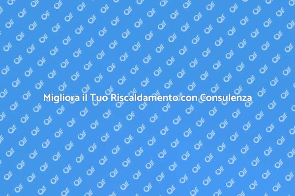 Importanza della Consulenza per Riscaldamento