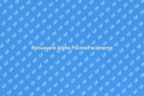 Trattamento Alghe Piscina Efficace