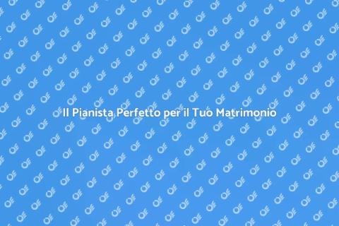 Pianista per il Tuo Matrimonio Speciale