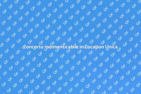 Organizzare Concerto in Location Esclusiva