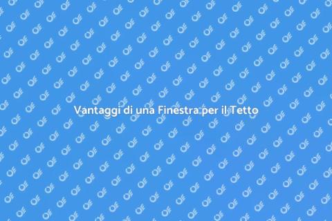 Finestra per il Tetto: Vantaggi e Benefici