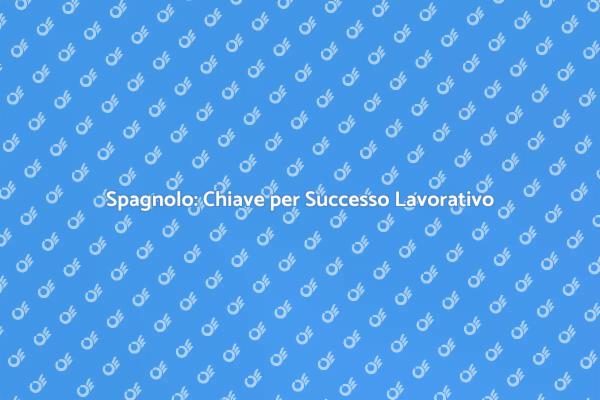 Impara Spagnolo per Opportunità Lavorative
