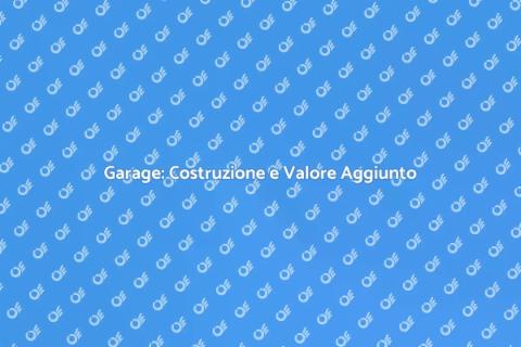 Costruire Garage: Guida Completa
