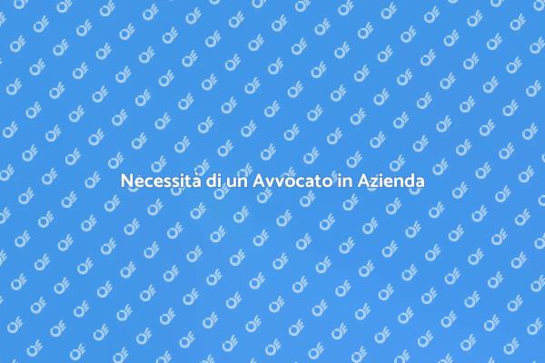 Perché Serve un Avvocato in Azienda?